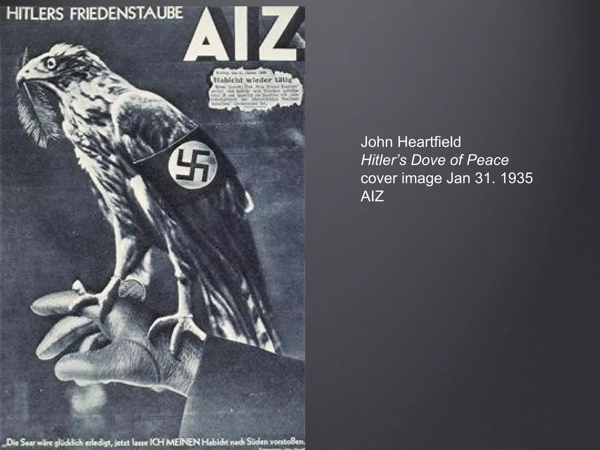 John Heartfield
Hitler’s Dove of Peace
cover image Jan 31. 1935
AIZ
 