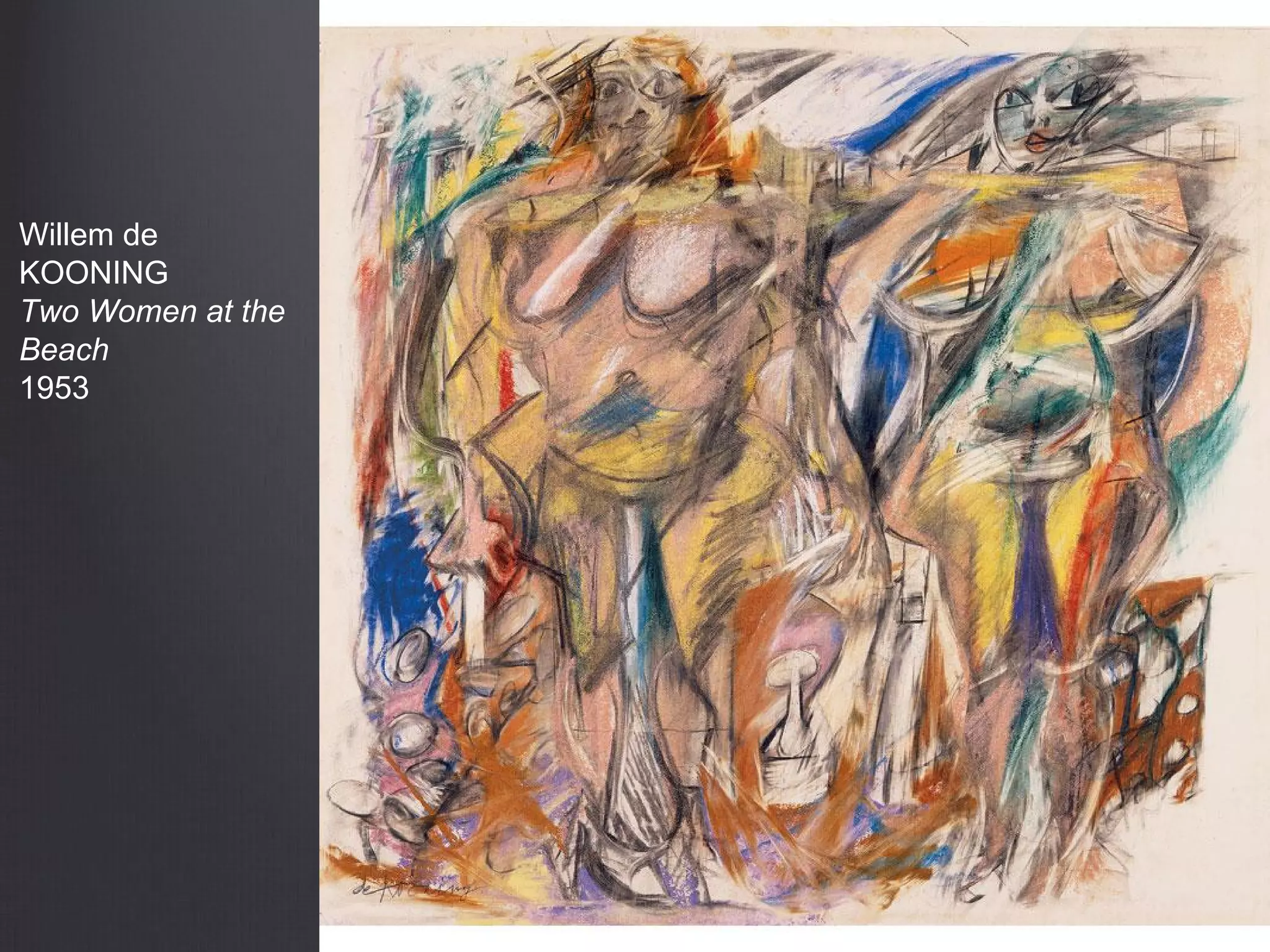 Willem de
KOONING
Two Women at the
Beach
1953
 