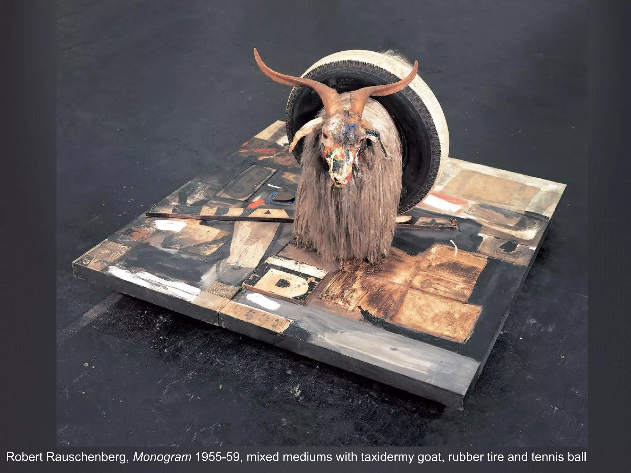 Robert Rauschenberg, Monogram 1955-59, mixed mediums with taxidermy goat, rubber tire and tennis ball
 