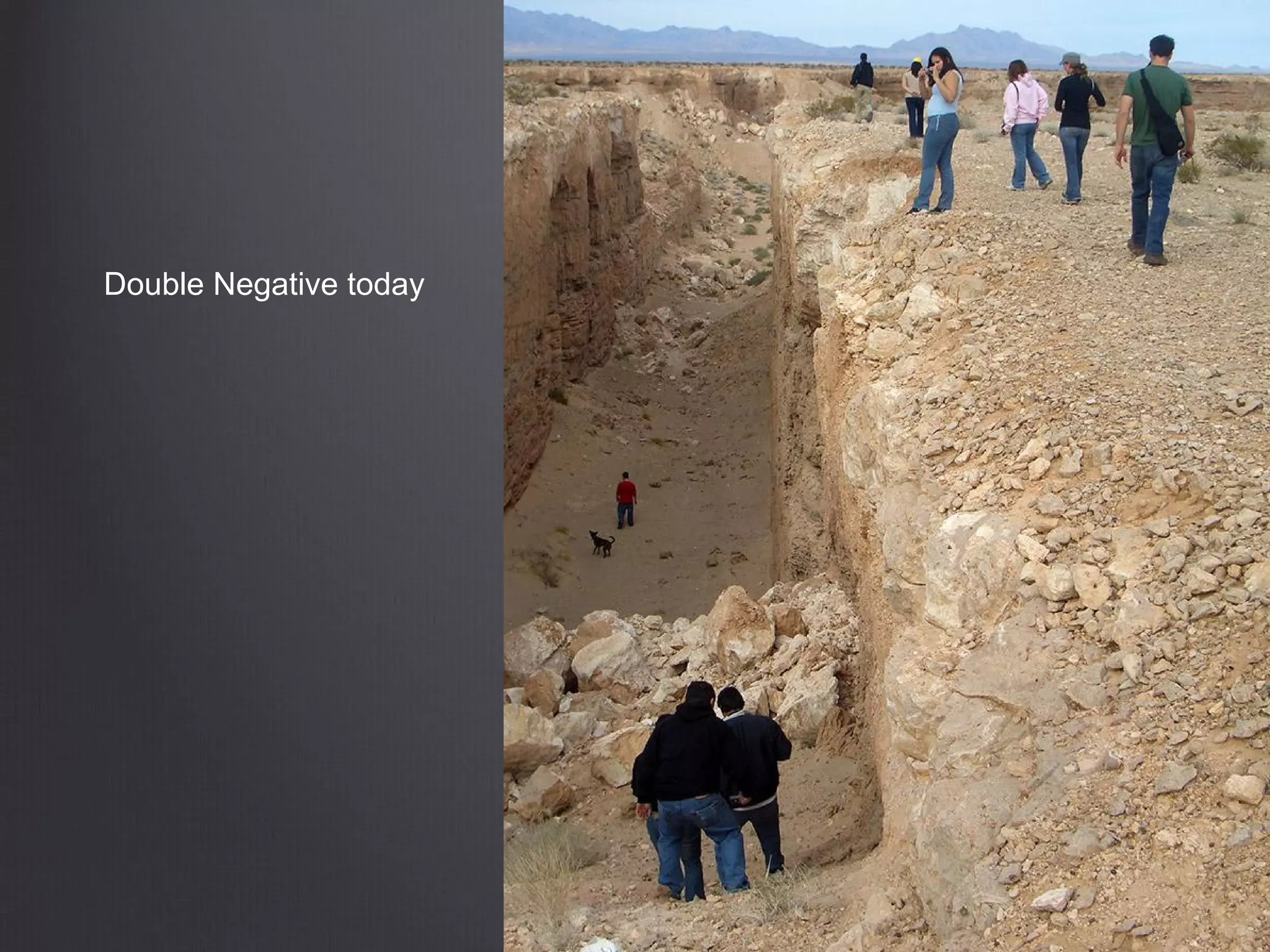 Double Negative today
 