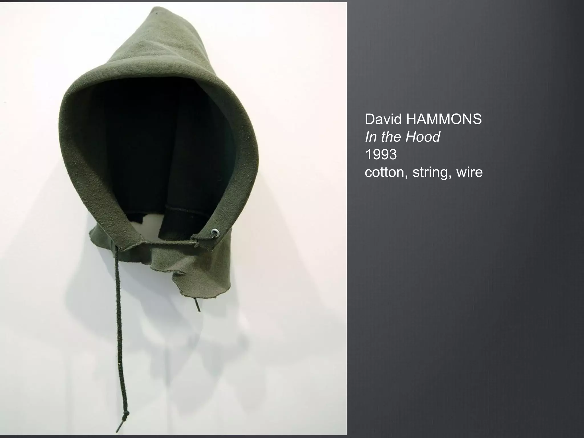 David HAMMONS
In the Hood
1993
cotton, string, wire
 