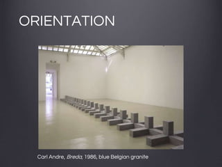 ORIENTATION
Carl Andre, Breda, 1986, blue Belgian granite
 