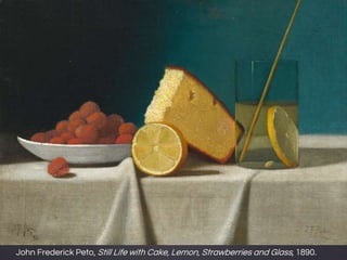 John Frederick Peto, Still Life with Cake, Lemon, Strawberries and Glass, 1890.
 