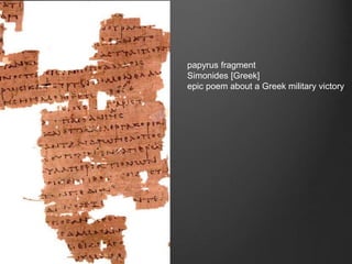 papyrus fragment
Simonides [Greek]
epic poem about a Greek military victory
 