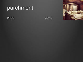 parchment
PROS CONS
 
