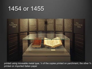 1454 or 1455
printed using moveable metal type; ¼ of the copies printed on parchment, the other ¾
printed on imported Italian paper
 