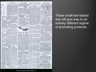 These small text-based
ads will give way to an
entirely different regime
of promoting products.
 