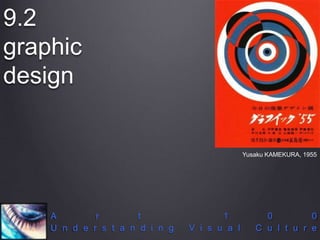 9.2
graphic
design
A r t 1 0 0
U n d e r s t a n d i n g V i s u a l C u l t u r e
Yusaku KAMEKURA, 1955
 