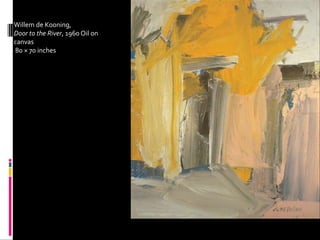 Willem de Kooning,
Door to the River, 1960 Oil on
canvas
80 × 70 inches
 