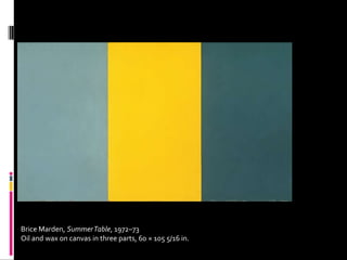 Brice Marden, Summer Table, 1972–73
Oil and wax on canvas in three parts, 60 × 105 5/16 in.
 