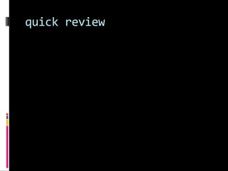 quick review
 