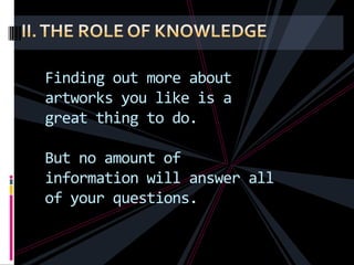 Finding out more about
artworks you like is a
great thing to do.

But no amount of
information will answer all
of your questions.
 