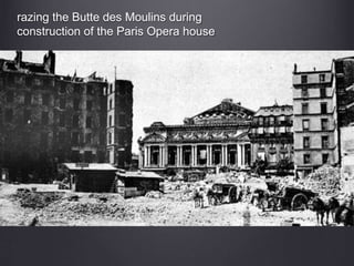 razing the Butte des Moulins during
construction of the Paris Opera house
 