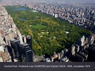 Central Park, Frederick Law OLMSTED and Calvert VAUX, 1858, completed 1873
 