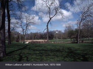William LeBaron JENNEY, Humboldt Park, 1870-1906
 