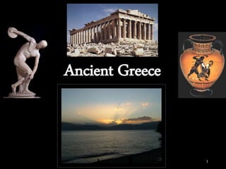 1
Ancient Greece
 
