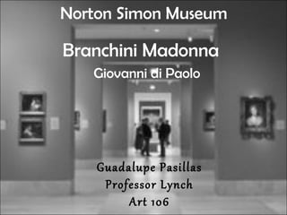 Guadalupe Pasillas Professor Lynch Art 106 Norton Simon Museum Branchini Madonna Giovanni di Paolo 