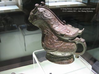 A Gong bronze vessel with animalistic motif
13-11 century B.C., late Shang Dynasty
 