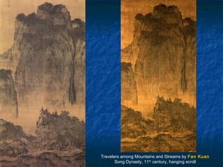 Travelers among Mountains and Streams by Fan Kuan
Song Dynasty, 11th
century, hanging scroll
     
 