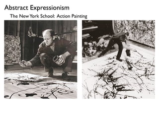 Abstract Expressionism
The NewYork School: Action Painting
 