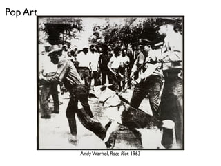 Andy Warhol, Race Riot 1963
Pop Art
 