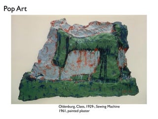 Oldenburg, Claes, 1929-, Sewing Machine
1961, painted plaster
Pop Art
 