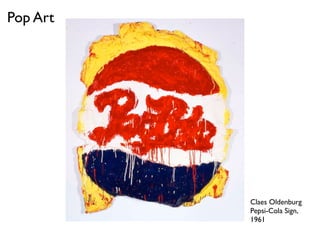 Claes Oldenburg
Pepsi-Cola Sign,
1961
Pop Art
 