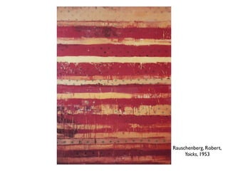 Rauschenberg, Robert,
Yoicks, 1953
 