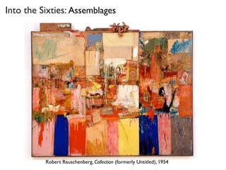 Into the Sixties: Assemblages
Robert Rauschenberg, Collection (formerly Untitled), 1954
 