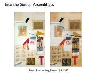 Robert Rauschenberg, Factum I & II, 1957
Into the Sixties: Assemblages
 