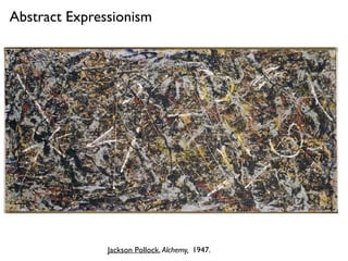 Jackson Pollock, Alchemy, 1947.
Abstract Expressionism
 