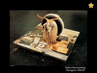 Robert Rauschenberg,
Monogram, 1955-59
 