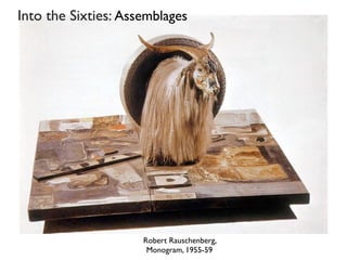 Robert Rauschenberg,
Monogram, 1955-59
Into the Sixties: Assemblages
 