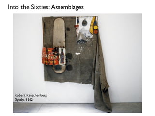 Into the Sixties: Assemblages
Robert Rauschenberg
Dylaby, 1962
 