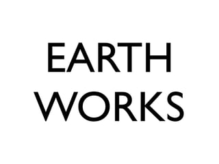 EARTH
WORKS
 