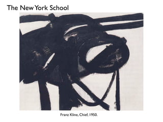 Franz Kline, Chief, 1950.
The NewYork School
 