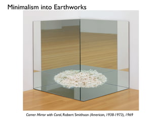 Corner Mirror with Coral, Robert Smithson (American, 1938-1973), 1969
Minimalism into Earthworks
 