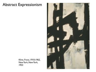 Kline, Franz, 1910-1962,
NewYork, NewYork,
1953
Abstract Expressionism
 