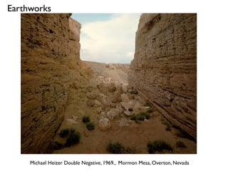 Michael Heizer Double Negative, 1969., Mormon Mesa, Overton, Nevada
Earthworks
 