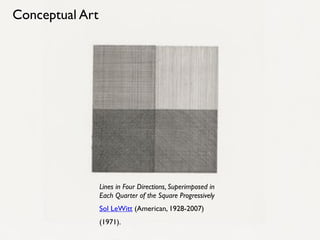 Lines in Four Directions, Superimposed in
Each Quarter of the Square Progressively
Sol LeWitt (American, 1928-2007)
(1971).
Conceptual Art
 