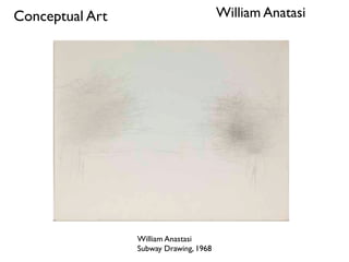 William Anatasi
William Anastasi
Subway Drawing, 1968
Conceptual Art
 