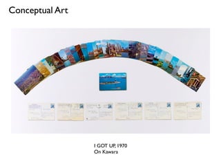 I GOT UP, 1970
On Kawara
Conceptual Art
 