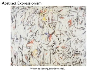Willem de Kooning, Excavation, 1950.
Abstract Expressionism
 