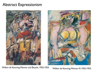 Willem de Kooning,Woman IV, 1952-1953.Willem de Kooning,Woman and Bicycle, 1952-1953.
Abstract Expressionism
 