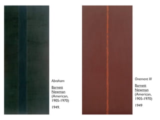 Abraham
Barnett
Newman
(American,
1905-1970)
1949.
Onement III
Barnett
Newman
(American,
1905-1970)
1949
 