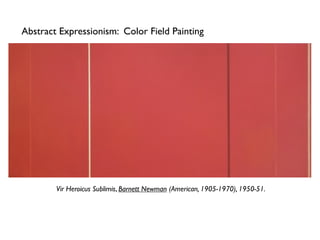 Vir Heroicus Sublimis, Barnett Newman (American, 1905-1970), 1950-51.
Abstract Expressionism: Color Field Painting
 