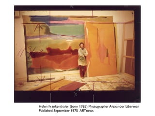 Helen Frankenthaler (born 1928) Photographer Alexander Liberman  
Published September 1975 ARTnews
 