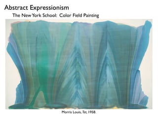 Morris Louis, Tet, 1958.
Abstract Expressionism
The NewYork School: Color Field Painting
 