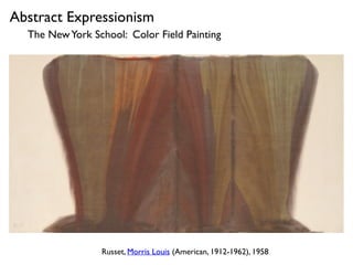 Russet, Morris Louis (American, 1912-1962), 1958
The NewYork School: Color Field Painting
Abstract Expressionism
 