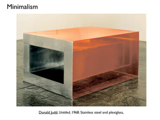 Donald Judd, Untitled, 1968. Stainless steel and plexiglass,
Minimalism
 